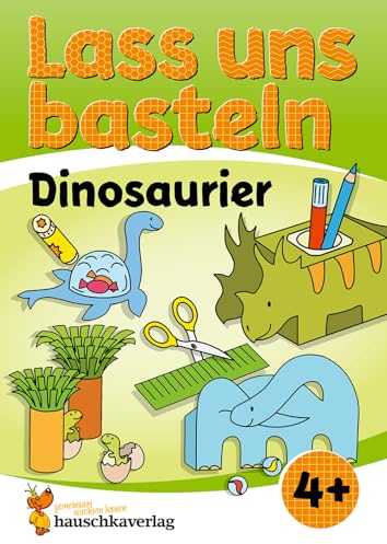 Lass uns basteln – Bastelbuch ab 4 Jahre – Dinosaurier: Verbastelbuch Dinos, bunte Bastelvorlagen für Mädchen & Jungs, T-Rex und Co. (Kreativ - schneiden, kleben, basteln, malen, Band 557)