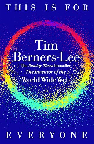 This Is for Everyone: The Captivating Memoir from the Inventor of the World Wide Web