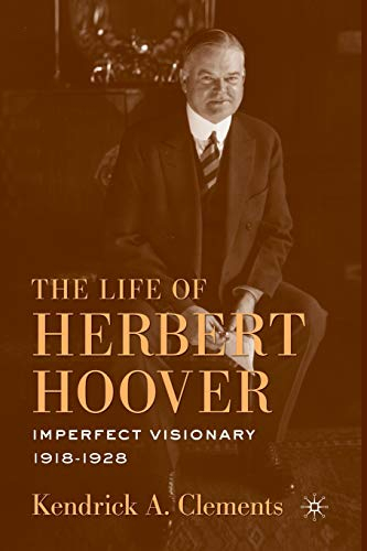 The Life of Herbert Hoover: Imperfect Visionary, 1918–1928: 04