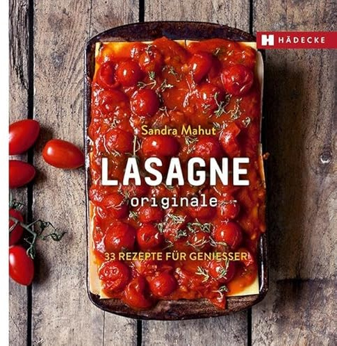 LASAGNE originale: 33 Rezepte für Genießer