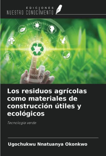 Los residuos agrícolas como materiales de construcción útiles y ecológicos: Tecnología verde
