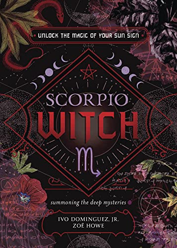 Scorpio Witch: Unlock the Magic of Your Sun Sign (The Witch's Sun Sign Series, 8)