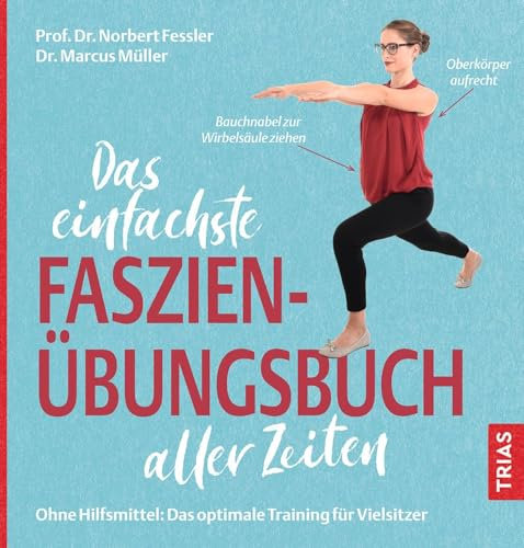 Das einfachste Faszien-Übungsbuch aller Zeiten: Ohne Hilfsmittel: Das optimale Training für Vielsitzer (Die einfachsten aller Zeiten)