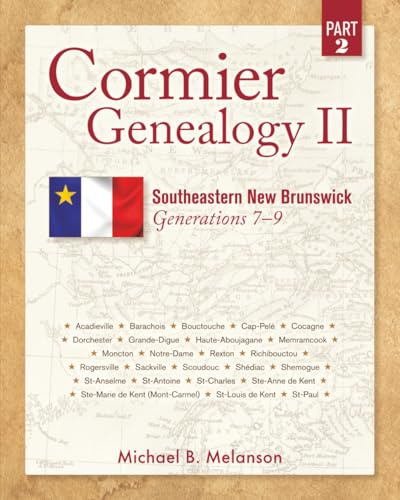 Cormier Genealogy II: Southeastern New Brunswick Generations 7 - 9 Part 2