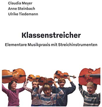 Klassenstreicher - Elementare Musikpraxis mit Streichinstrumenten