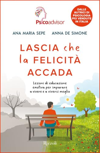 Lascia che la felicità accada. Lezioni di educazione emotiva per imparare a vivere e a viversi meglio