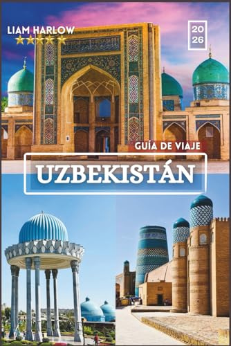 Guía de viaje de Uzbekistán 2026 2027: Un compañero completo del patrimonio de Asia Central con fotos en COLOR, itinerarios y viajes inolvidables.