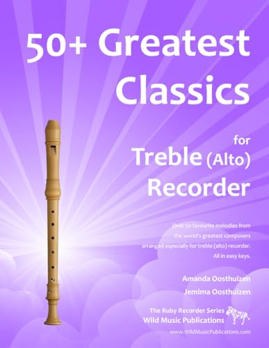 50+ Greatest Classics for Treble (Alto) Recorder: instantly recognisable tunes by the world's greatest composers arranged especially for alto recorder, starting with the easiest