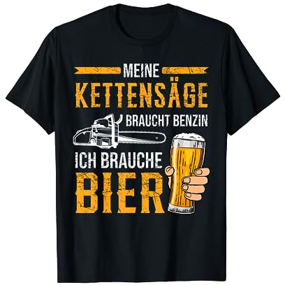 Kettensäge Bier Benzin Motorsäge Holz machen Wald Baum T-Shirt