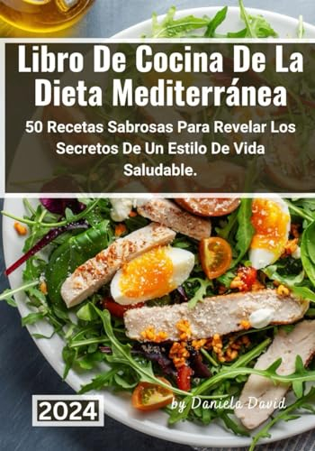 Libro De Cocina De La Dieta Mediterránea: 50 Recetas Sabrosas Para Revelar Los Secretos De Un Estilo De Vida Saludable.