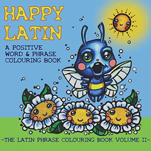 HAPPY LATIN: a positive Latin word and phrase colouring book