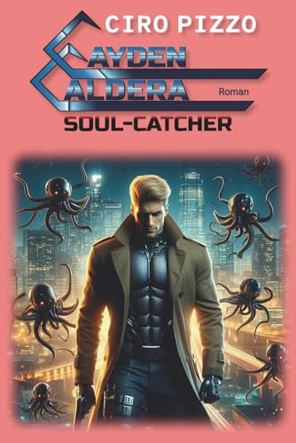 Cayden Caldera Soul-Catcher: Ein tiefgründiger, einzigartiger Science-Fiction-Roman über die Bedrohung der menschlichen Essenz