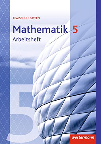 Mathematik, Ausgabe 2016 für Realschulen in Bayern, 5. Jahrgangsstufe, Arbeitsheft
