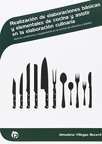 Realización de elab. básicas y elem. de cocina y asistir en la elab. culinaria: Normas, condiciones y equipamiento en un servicio de alimentos y bebidas (Hostelería y turismo)