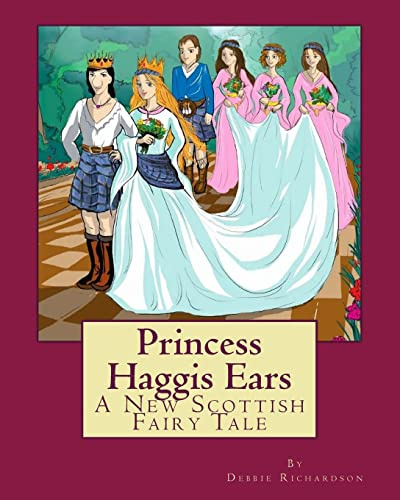 Princess Haggis Ears - A New Scottish fairy tale: The first book in Debbie Richardson's New Scottish fairy tale series: Volume 1