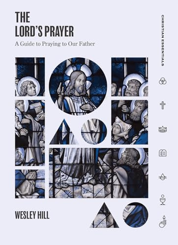 The Lord's Prayer: A Guide to Praying to Our Father (Christian Essentials)