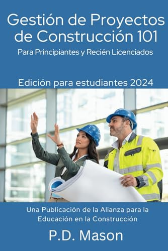 Gestión de Proyectos de Construcción 101: Para Principiantes y Recién Licenciados