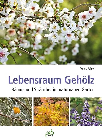Lebensraum Gehölz: Bäume und Sträucher im naturnahen Garten