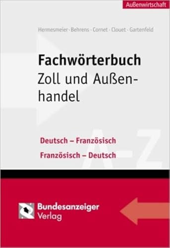 Fachwörterbuch Zoll und Außenhandel: Deutsch-Französisch /Französisch-Deutsch