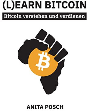 (L)earn Bitcoin - Bitcoin verstehen und verdienen: Der Schlüssel zu finanzieller Unabhängigkeit
