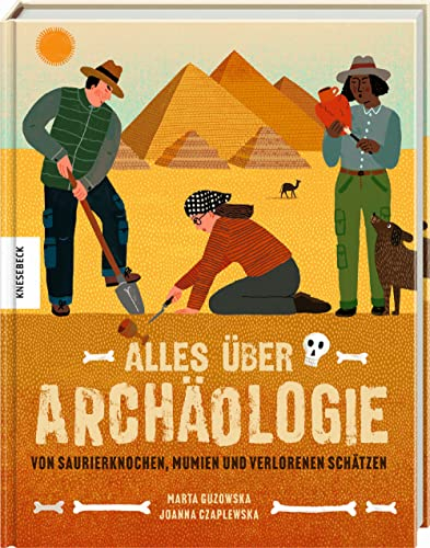 Alles über Archäologie: Von Saurierknochen, Mumien und verlorenen Schätzen