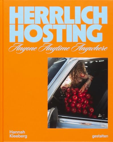 Herrlich Hosting: Anyone, Anywhere, Anytime: A Visual Guide to Food, Feeling & Table Culture