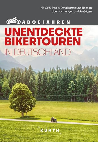 KUNTH Abgefahren, Unentdeckte Bikertouren in Deutschland: Mit dem Motorrad durch Deutschland