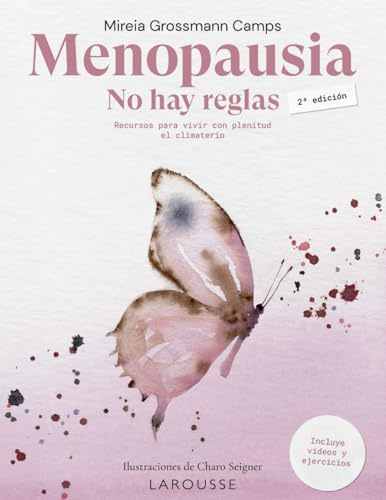 Menopausia. No hay reglas: Recursos para vivir con plenitud el climaterio (LAROUSSE - Libros Ilustrados/ Prácticos - Vida Saludable)