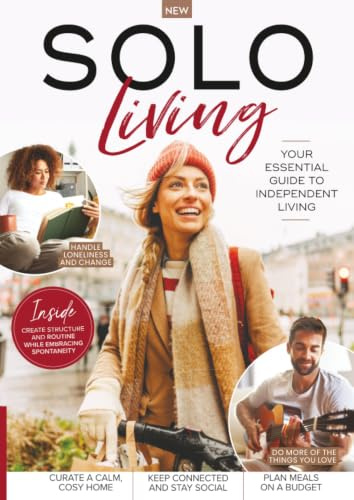 Solo Living Handbook: Practical Strategies to Thrive Alone, Build Meaningful Connections, Master Finances, Create a Nurturing Home, and Embrace Freedom, Confidence, and Happiness in Your Solo Life