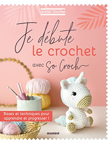 Je débute le crochet: Bases et techniques pour apprendre et progresser !