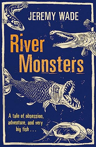 River Monsters: As seen on ITV - A tale of obsession, adventure and very big fish