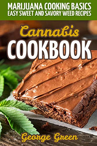 Cannabis Cookbook: Marijuana Cooking Basics - Easy Sweet and Savory Weed Recipes (Cooking with Weed)