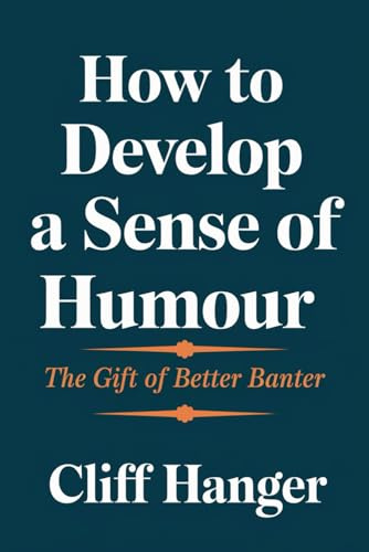 How to Develop a Sense of Humour: The Gift of Better Banter