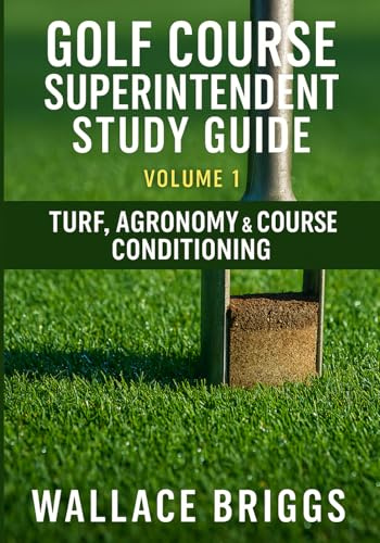 Golf Course Superintendent Study Guide Volume 1:: Turf, Agronomy & Course Conditioning
