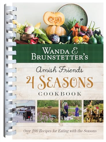 Wanda E. Brunstetter's Amish Friends 4 Seasons Cookbook: Over 290 Recipes for Eating With the Seasons