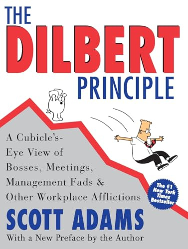The Dilbert Principle: A Cubicle's-Eye View of Bosses, Meetings, Management Fads & Other Workplace Afflictions