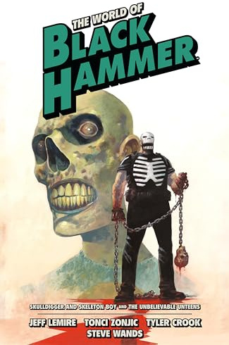 The World of Black Hammer Omnibus Volume 4: Skulldigger and Skeleton Boy and the Unbelievable Unteens