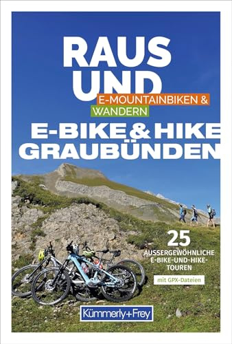 Kümmerly+Frey Raus und E-Bike & Hike Graubünden - Mountainbike- & Wanderführer: 25 aussergewöhnliche E-Bike und Hike-Touren