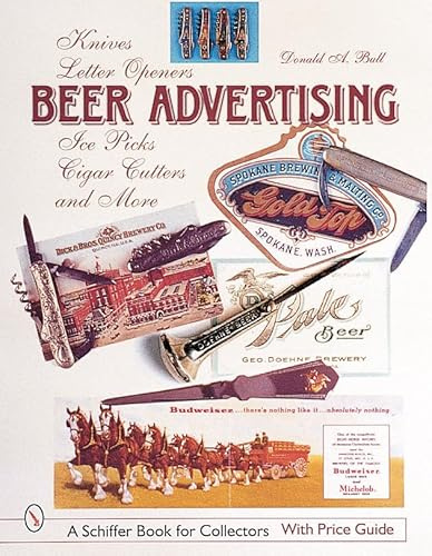Beer Advertising: Knives, Letter Openers, Ice Picks, Cigar Cutters, and More (A Schiffer Book for Collectors)