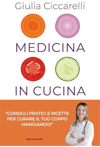 Medicina in cucina. Consigli pratici e ricette per curare il tuo corpo mangiando!
