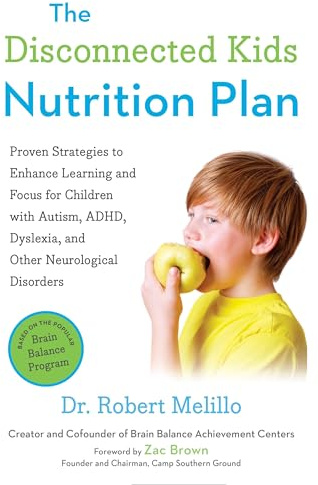 The Disconnected Kids Nutrition Plan: Proven Strategies to Enhance Learning and Focus for Children with Autism, ADHD, Dyslexia, and Other Neurological Disorders
