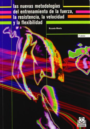 Nuevas metodologías del entrenamiento de la fuerza, la resistencia, la velocidad y la flexibilidad, Las (Deportes)