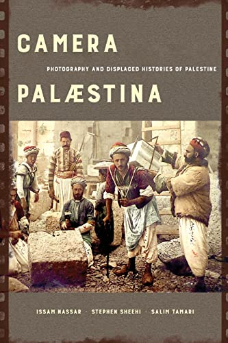 Camera Palaestina: Photography and Displaced Histories of Palestine: 5 (New Directions in Palestinian Studies)