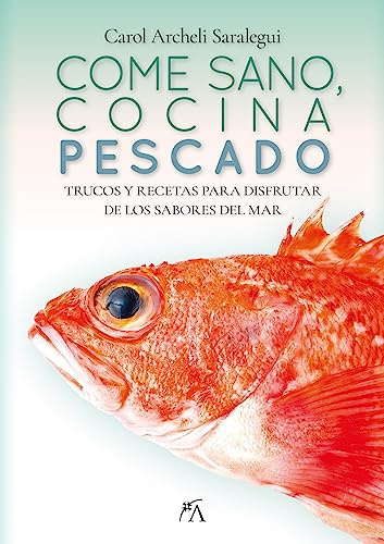 Come sano, cocina pescado: Trucos y recetas para disfrutar del sabor del mar (Cocina, dietética y Nutrición)