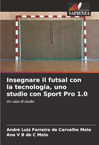 Insegnare il futsal con la tecnologia, uno studio con Sport Pro 1.0: Un caso di studio