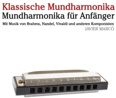 Klassische Mundharmonika: Mit Musik von Bach, Mozart, Beethoven, Vivaldi und anderen Komponisten