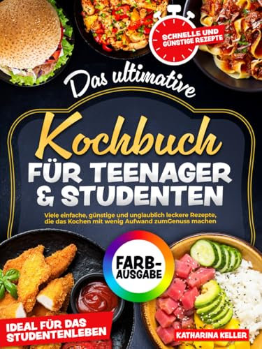 Das ultimative Kochbuch für Teenager & Studenten: Viele einfache, günstige und unglaublich leckere Rezepte, die das Kochen mit wenig Aufwand zum Genuss machen. Ideal für das Studentenleben
