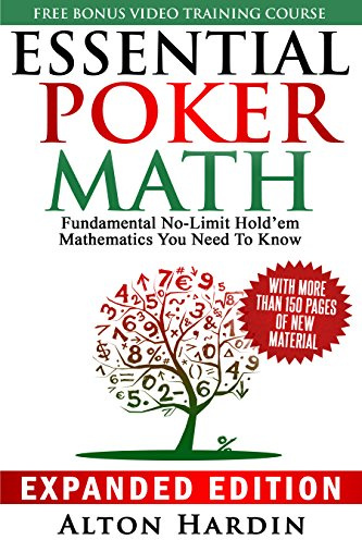 Essential Poker Math, Expanded Edition: Fundamental No Limit Hold'em Mathematics You Need To Know