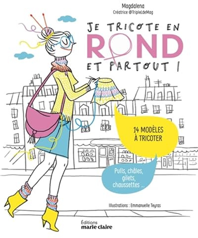 Je tricote en rond et partout !: 14 modèles à tricoter, pulls, châles, gilets, chaussettes...