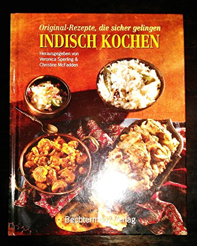 Indisch Kochen: Original-Rezepte, die sicher gelingen